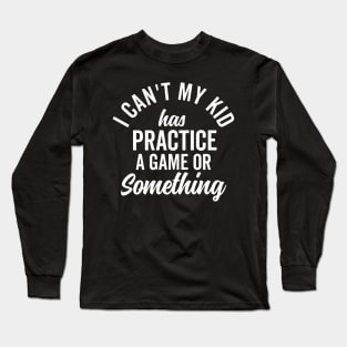 I Can't My Kid Has Practice Family Vintage Busy Long Sleeve T-Shirt